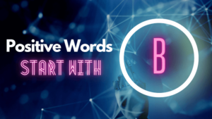 Positive Words Start With B | Brilliant List Of Positive B-Words