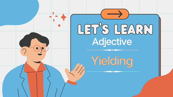 Yielding Definition Meaning Synonyms Antonyms