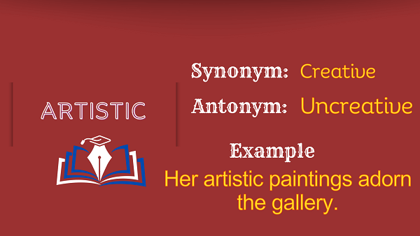 Artistic – Definition, Meaning, Synonyms & Antonyms