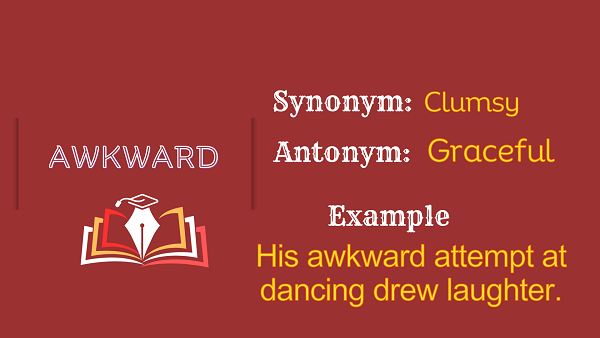 Awkward – Definition, Meaning, Synonyms & Antonyms