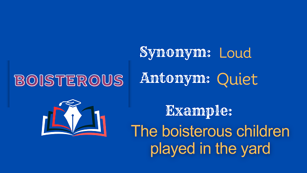 Boisterous – Definition, Meaning, Synonyms & Antonyms
