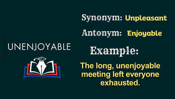 Unenjoyable – Definition, Meaning, Synonyms & Antonyms