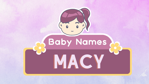 Macy (name): Meaning, Origin, Popularity & Namesakes