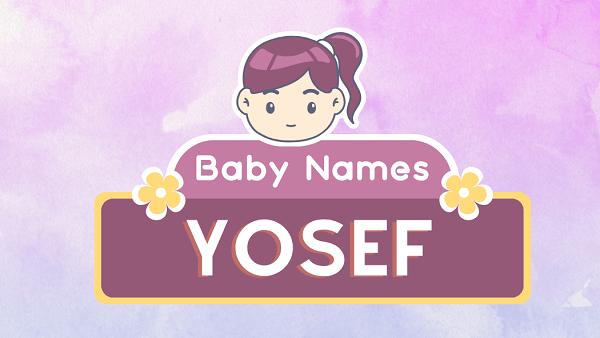 Yosef (name): Meaning, Origin, Popularity & Namesakes