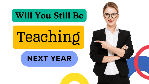Will You Still Be Teaching Next Year