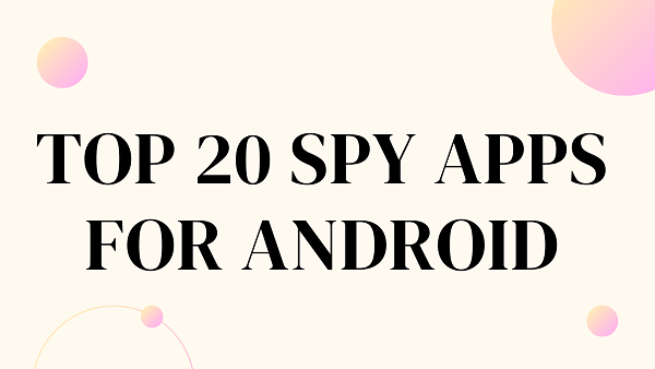 Top 20 Spy Apps for Android