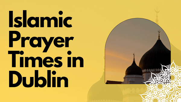 Islamic Prayer Times in Dublin